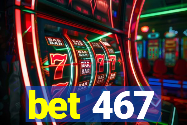 bet 467